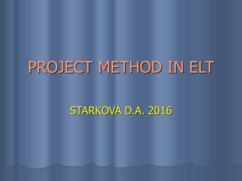 PROJECT METHOD IN ELT STARKOVA D.A. 2016